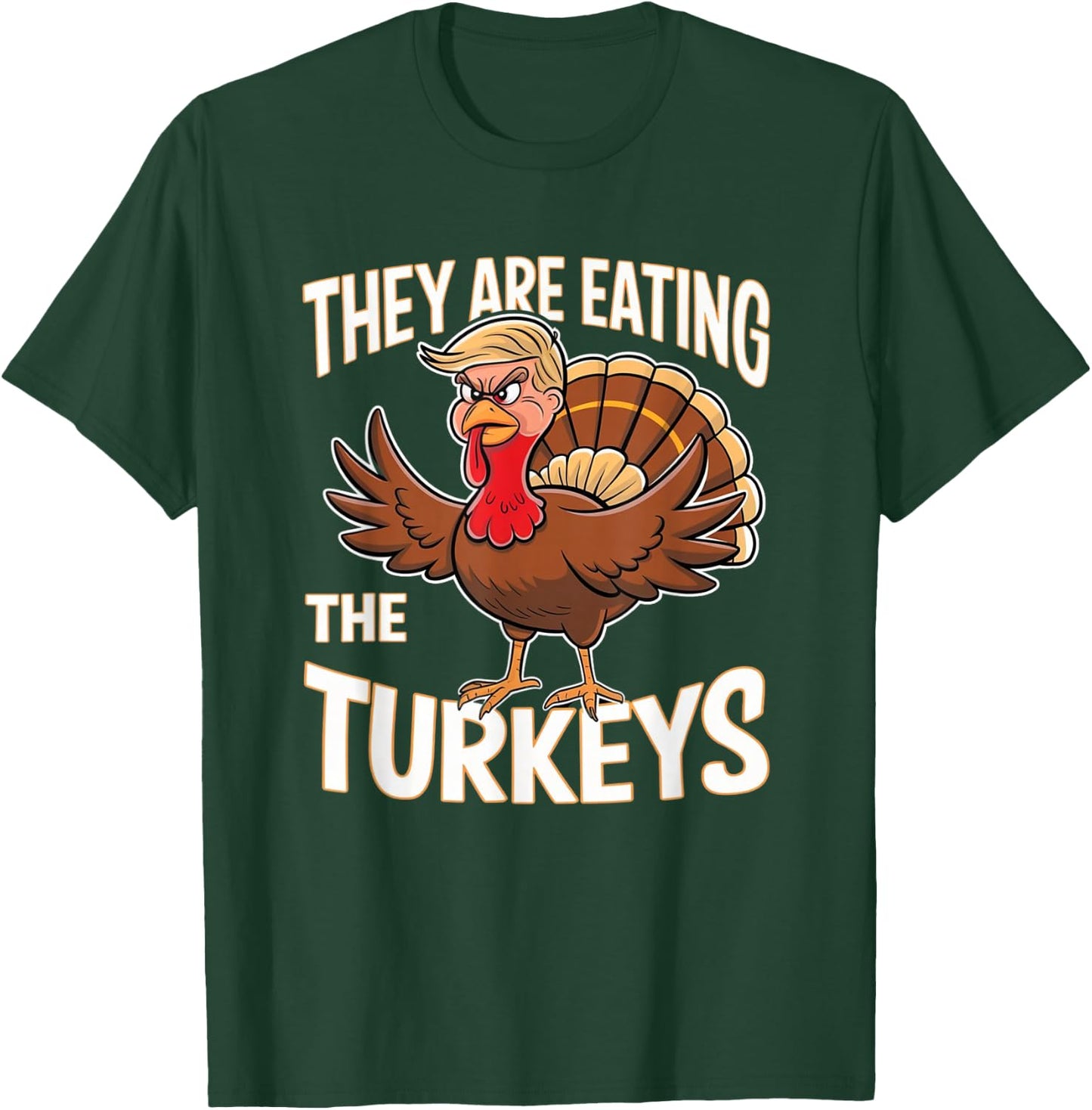 They Are Eating The Turkeys Thanksgiving Humor T-Shirt - T-Shirt | Forest