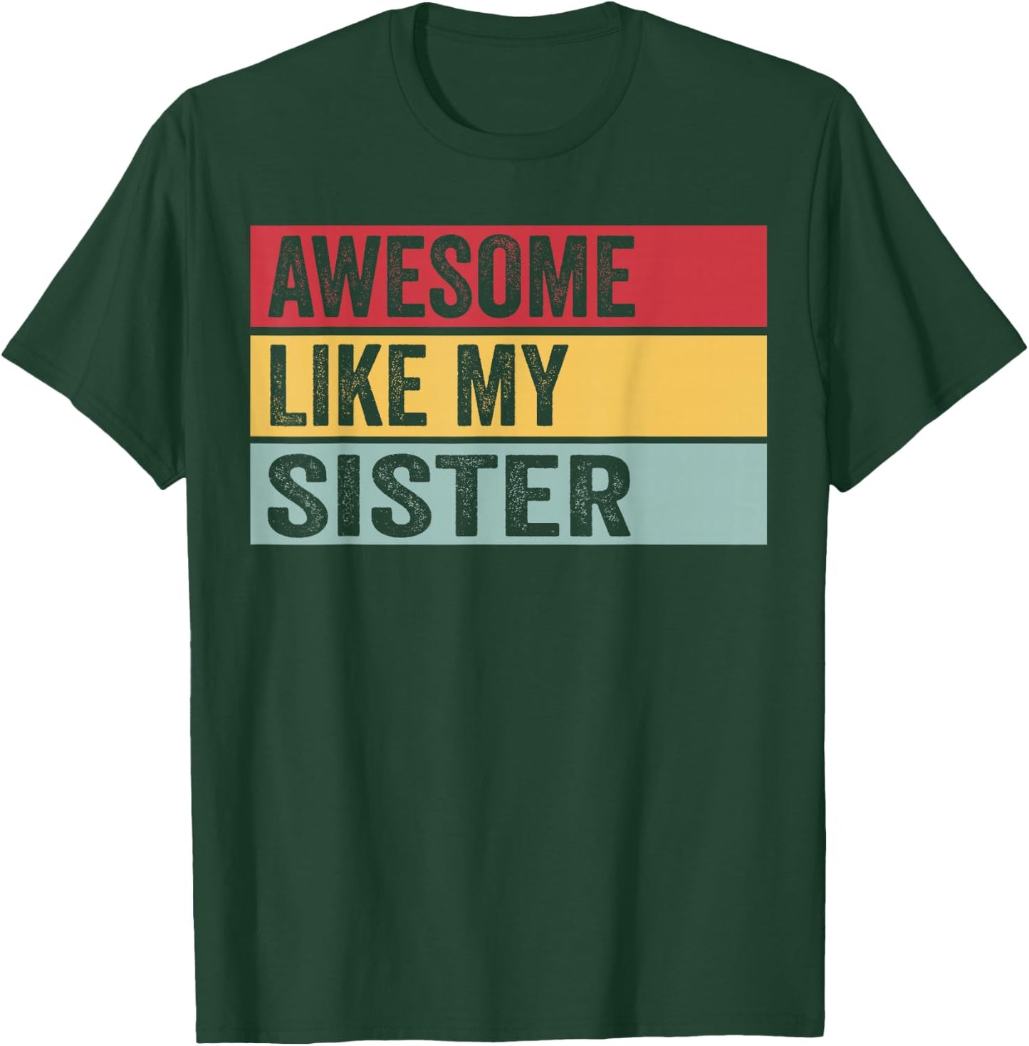 Awesome Like My Sister Funny Vintage Distressed T-Shirt - T-Shirt | Forest