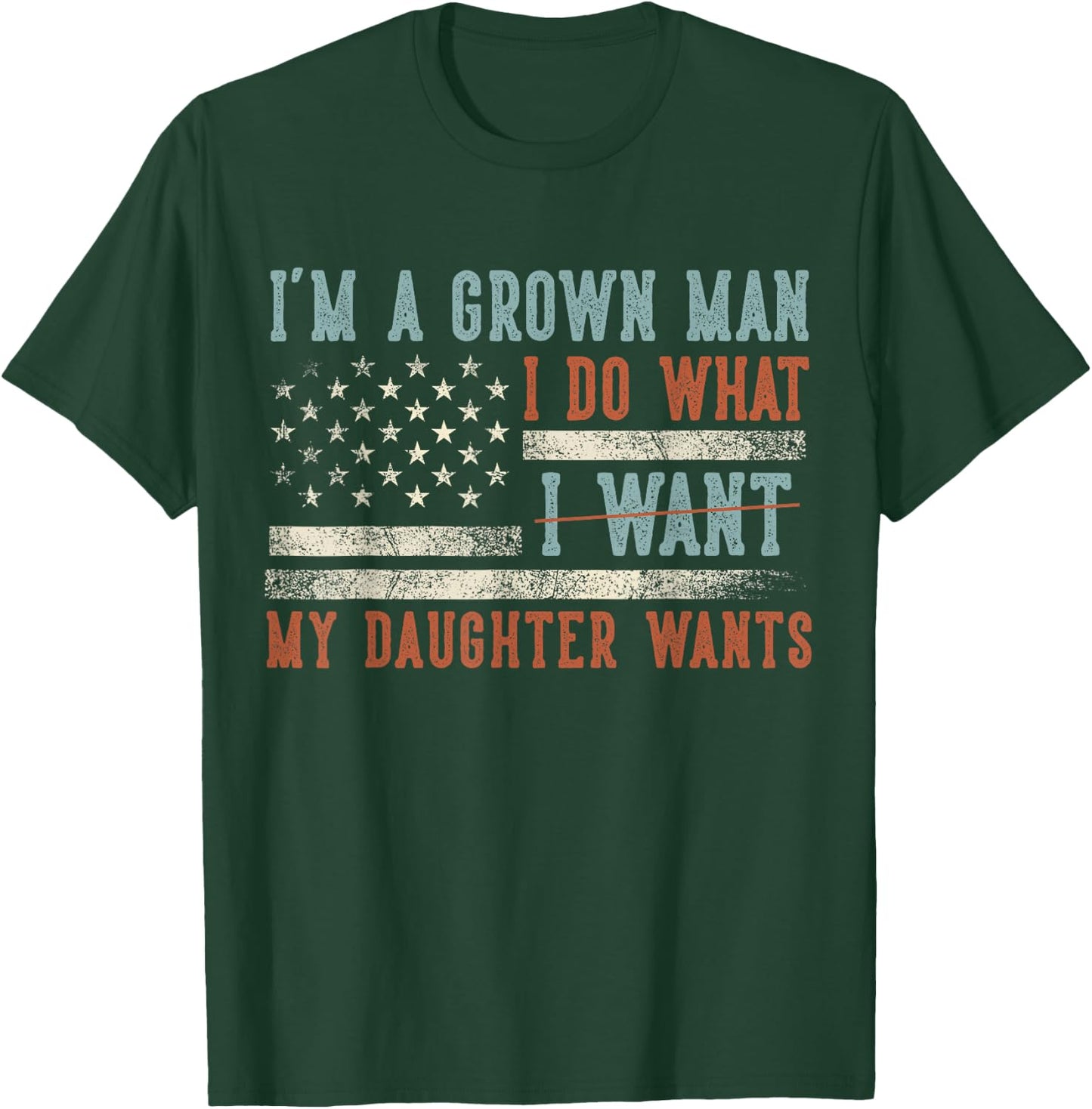 I'm A Grown Man I Do What My Daughter Wants US Flag Funny T-Shirt - T-Shirt | Forest