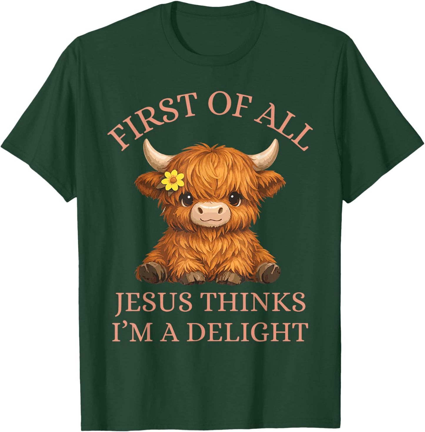 Funny Highland Cow First of All Jesus Thinks I'm A Delight T-Shirt - T-Shirt | Forest