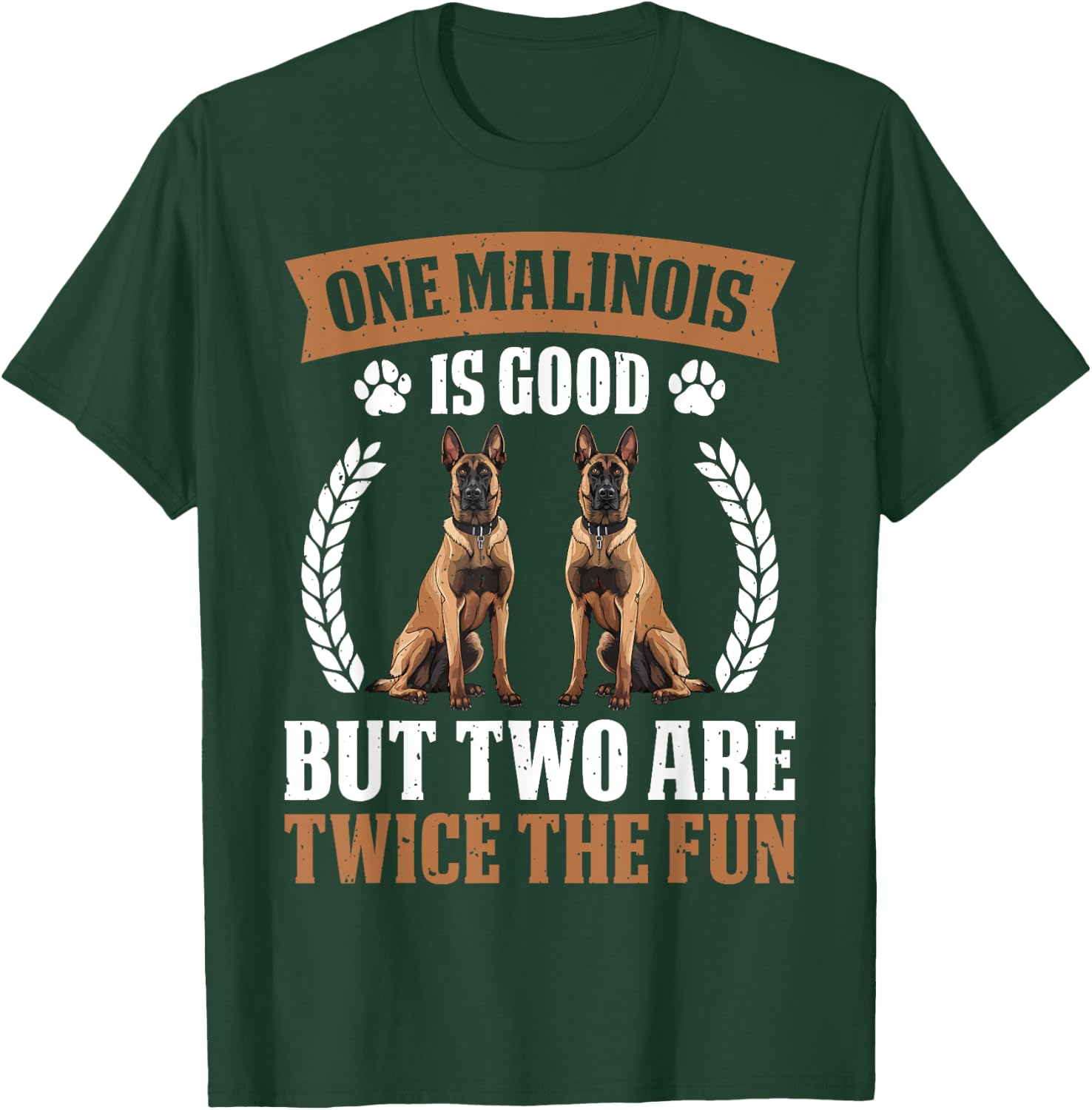 MALINOIS IS GOOD BUT TWO ARE TWICE THE FUN Dog Owners Women T-Shirt - T-Shirt | Forest