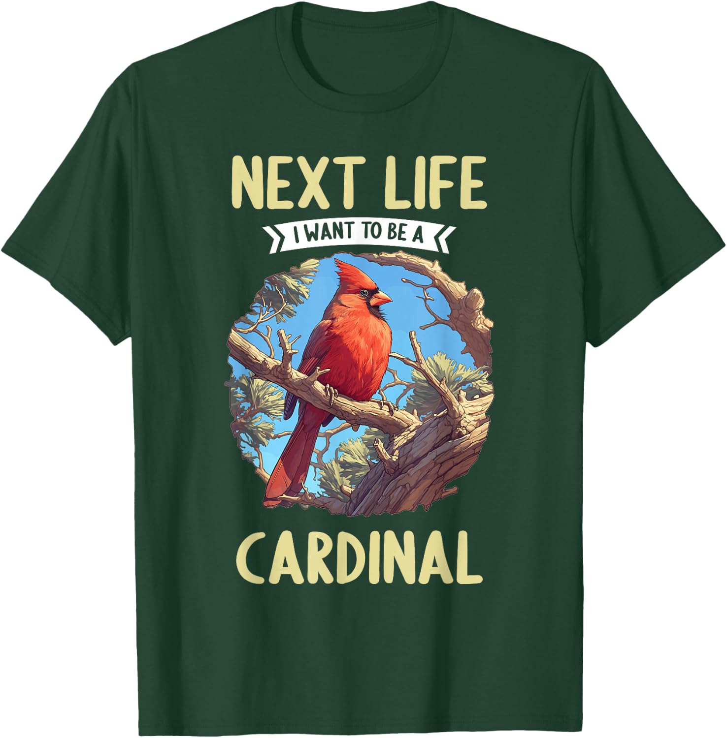 Cardinals Next Life i want to be a Cardinal Bird T-Shirt - T-Shirt | Forest
