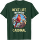 Cardinals Next Life i want to be a Cardinal Bird T-Shirt - T-Shirt | Forest