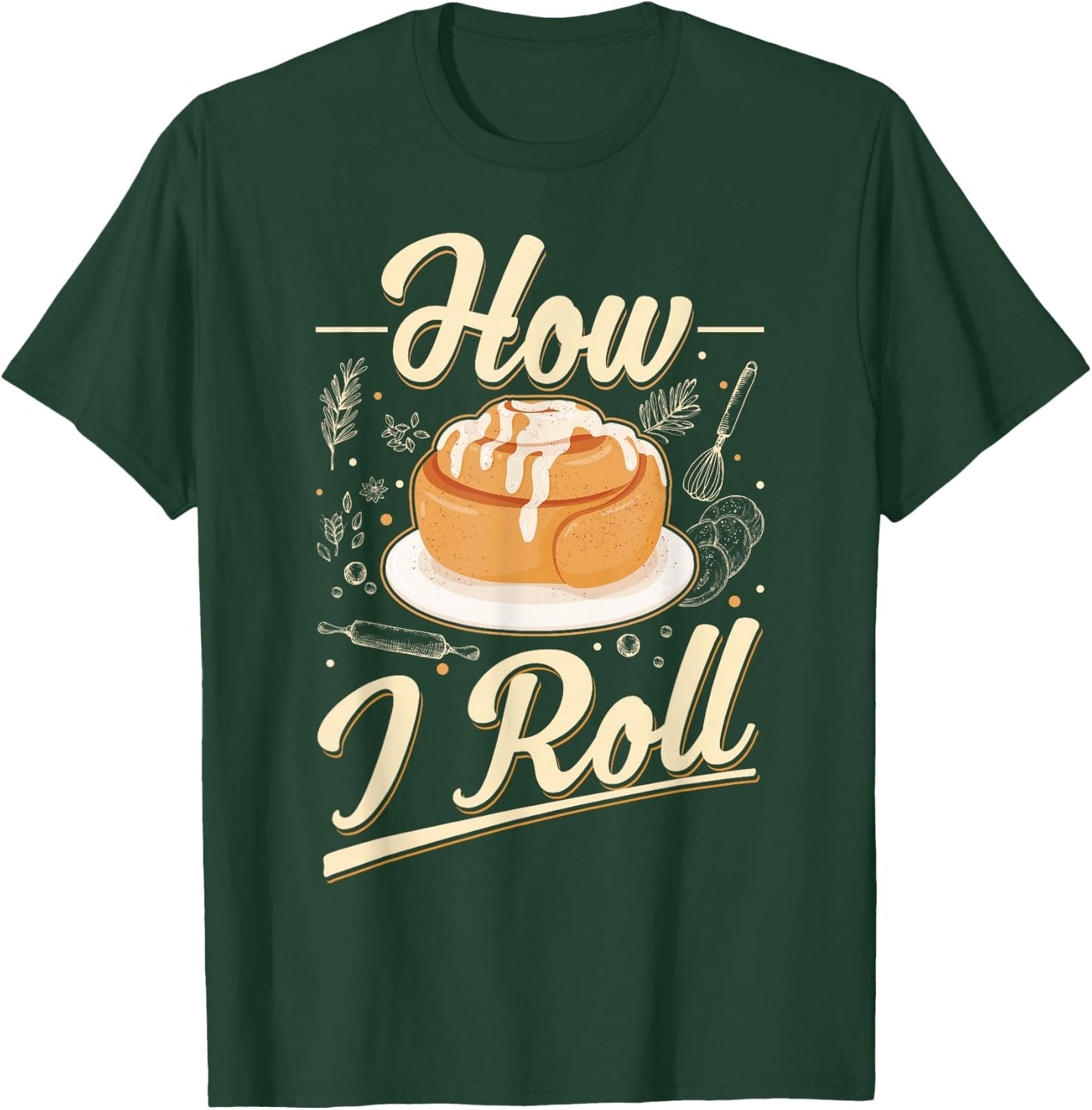 How I roll Cinnamon Buns Cinnamon Roll T-Shirt - T-Shirt | Forest