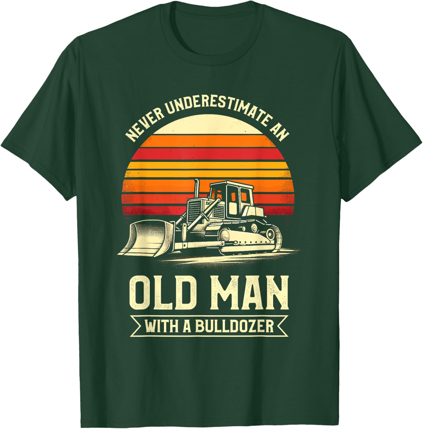 Never Underestimate An Old Man With A Bulldozer T-Shirt - T-Shirt | Forest