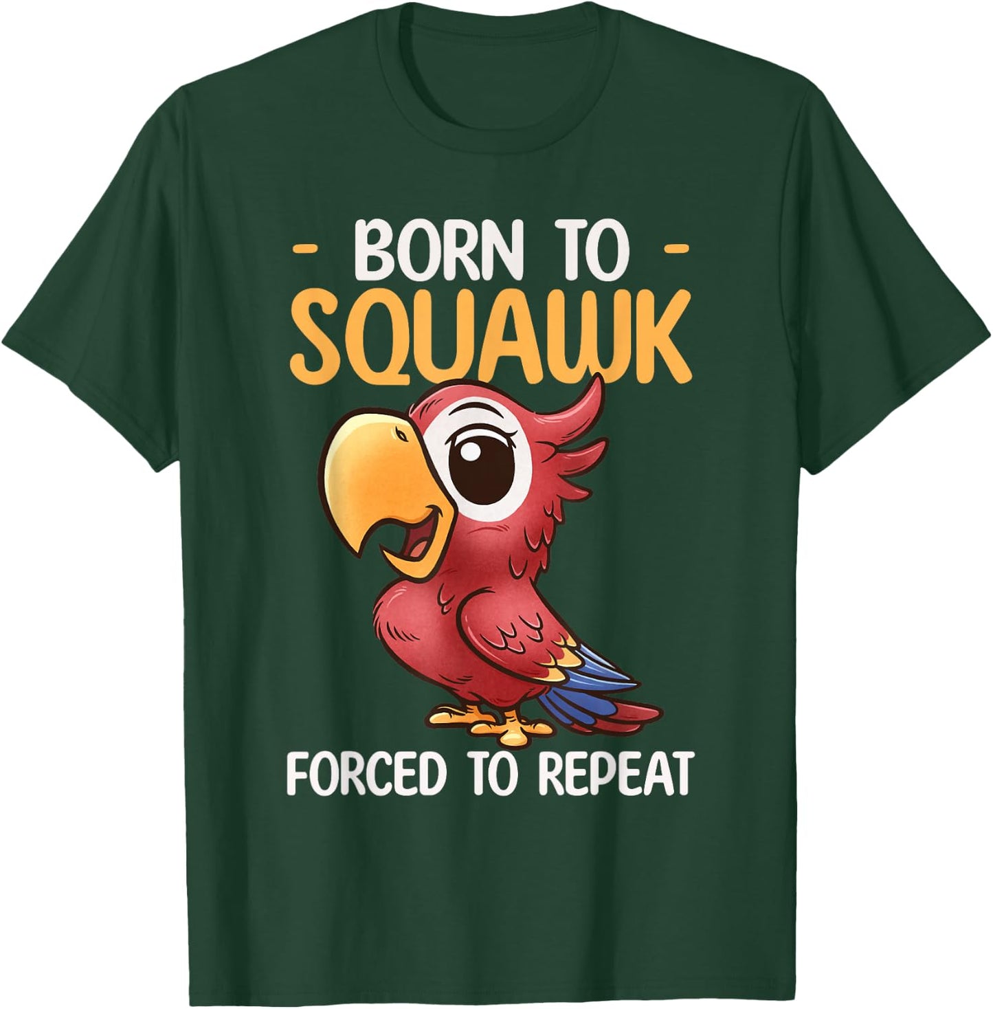 Parrot Design Born To Squawk Tropical Bird Lover Cute Parrot T-Shirt - T-Shirt | Forest
