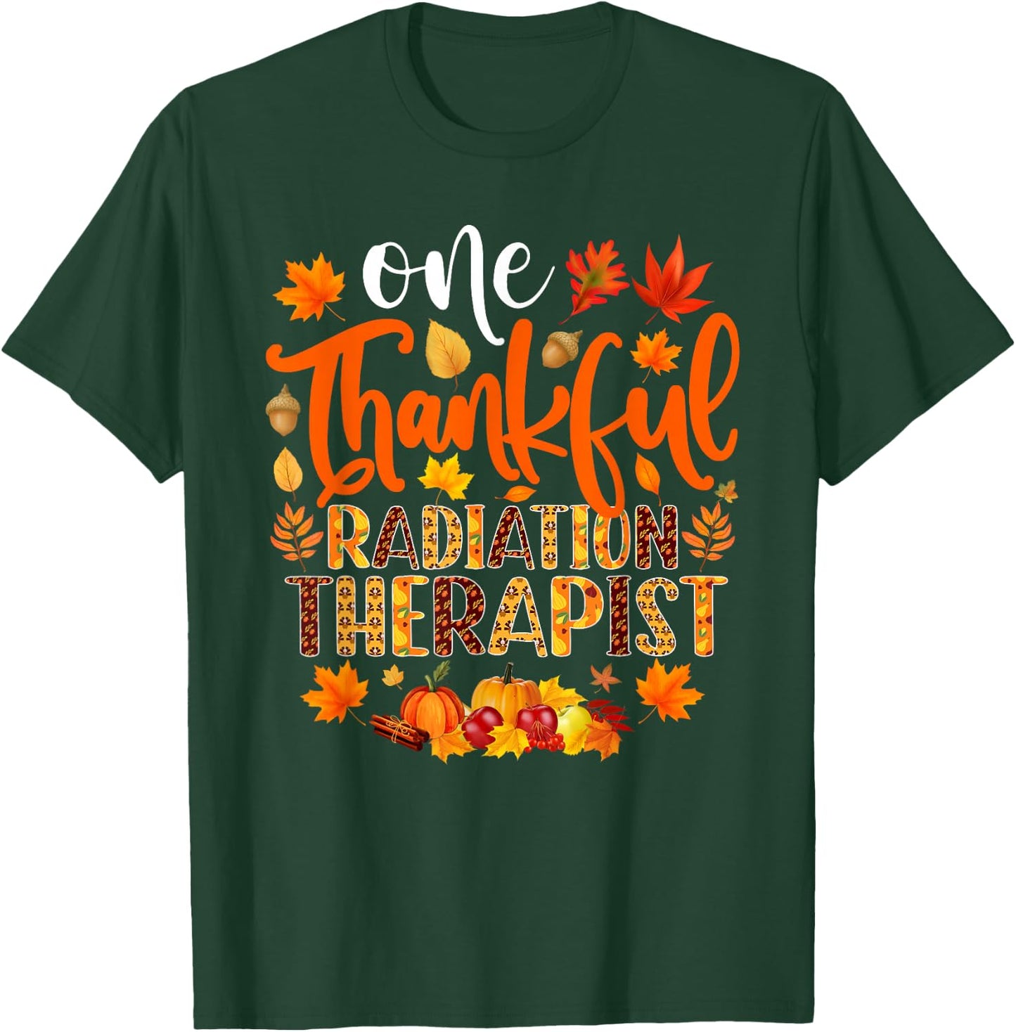 One Thankful Radiation Therapist Shirt Funny Thanksgiving T-Shirt - T-Shirt | Forest