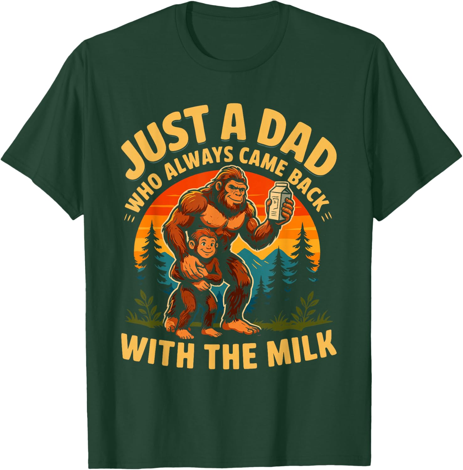 Came Back with The Milk Bigfoot Papa Daddy Sasquatch Dad T-Shirt - T-Shirt | Forest