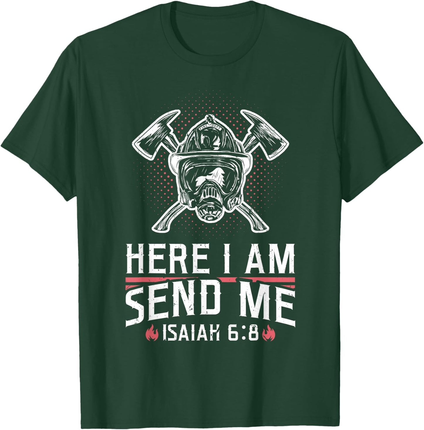 Firefighter Here I Am Send Me Isaiah 6:8 T-Shirt - T-Shirt | Forest