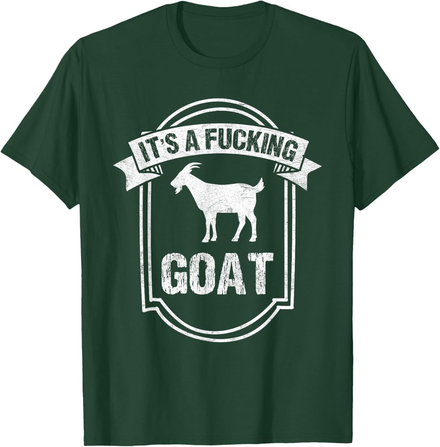 Goat Lover IT'S A FUCKING GOAT Funny Goat T-Shirt - T-Shirt | Forest