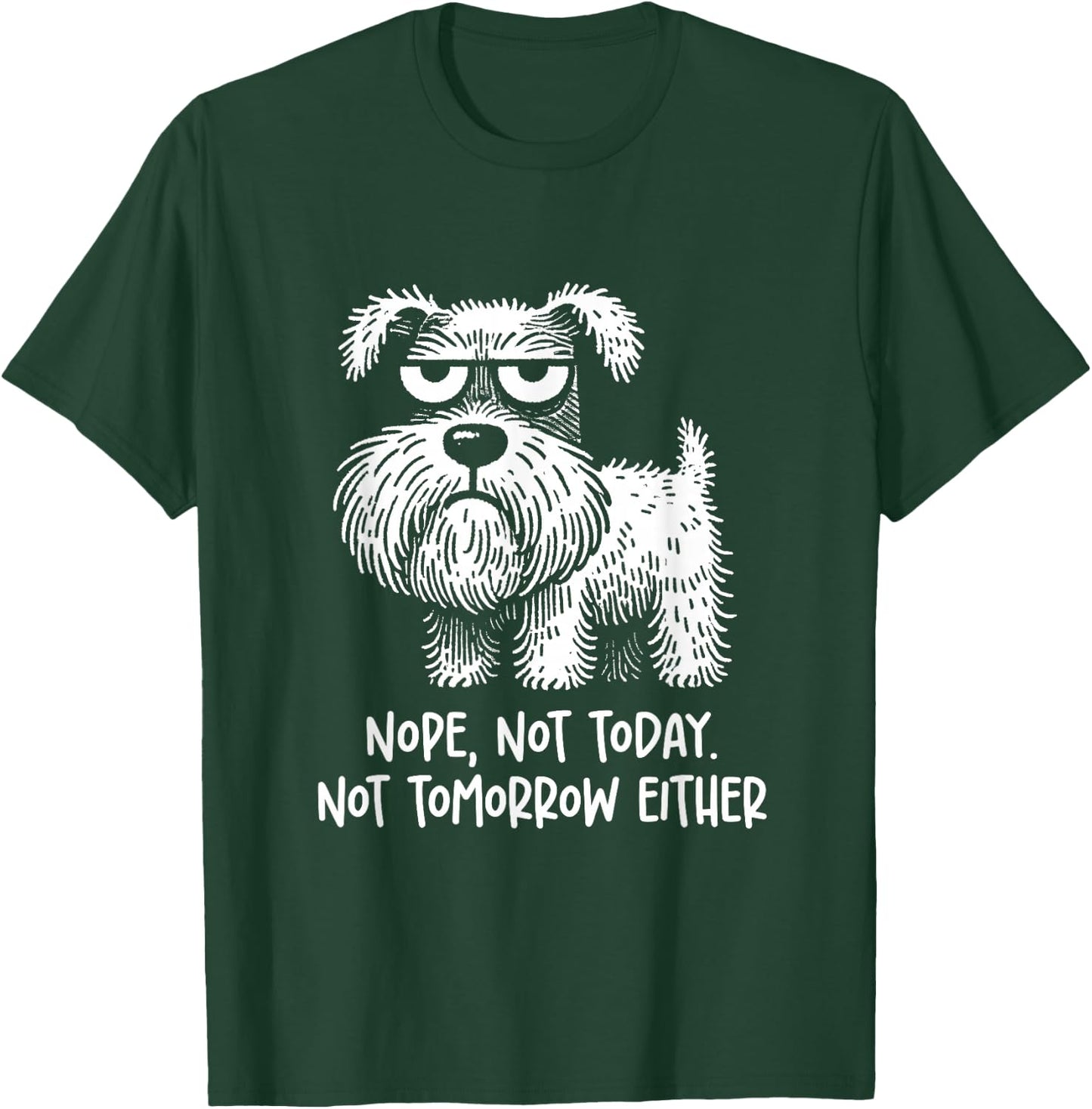Miniature Schnauzer Nope, not today. not tomorrow Sarcastic T-Shirt - T-Shirt | Forest