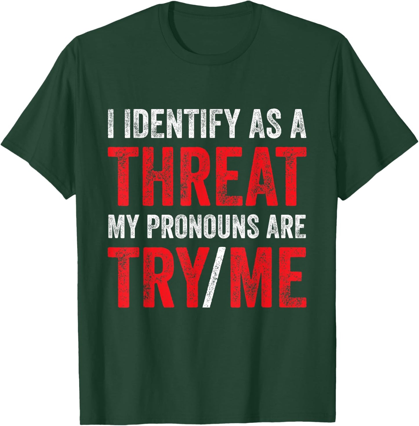 I Identify As A Threat My Pronouns Are Try Me Sassy Sayings T-Shirt - T-Shirt | Forest