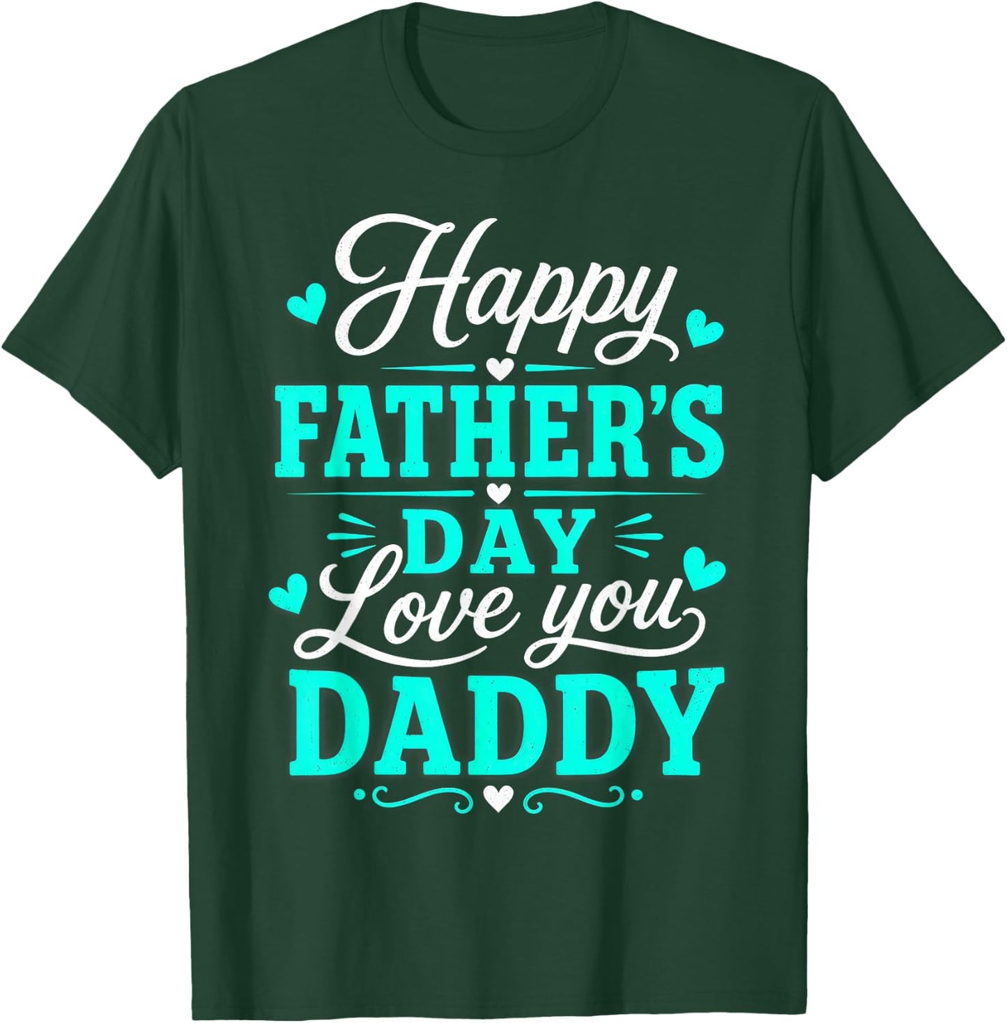 Happy Father's Day, Love You Daddy T-Shirt - T-Shirt | Forest
