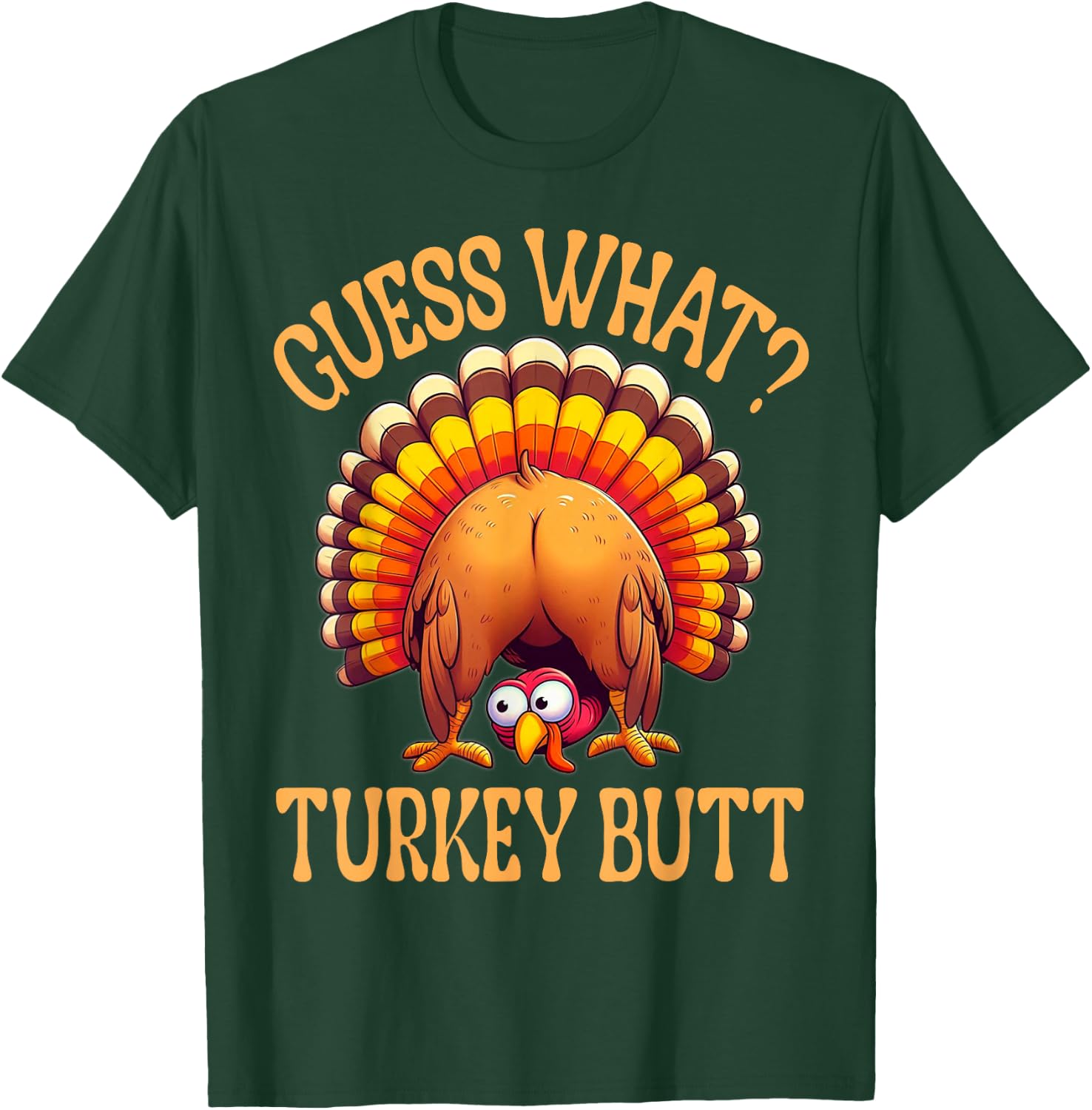Funny Thanksgiving Guess What Turkey Butt T-Shirt - T-Shirt | Forest