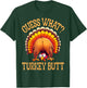 Funny Thanksgiving Guess What Turkey Butt T-Shirt - T-Shirt | Forest