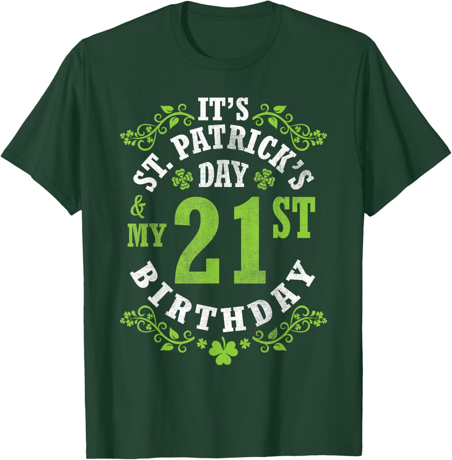 It's Saint Patrick's Day My 21st Birthday Happy 21 Years Old T-Shirt - T-Shirt | Forest