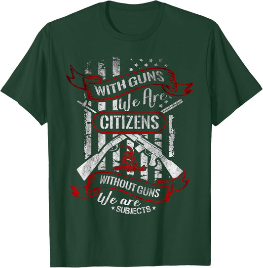 With Guns We Are Citizens Without Guns We Are Subjects Quote T-Shirt - T-Shirt | Forest