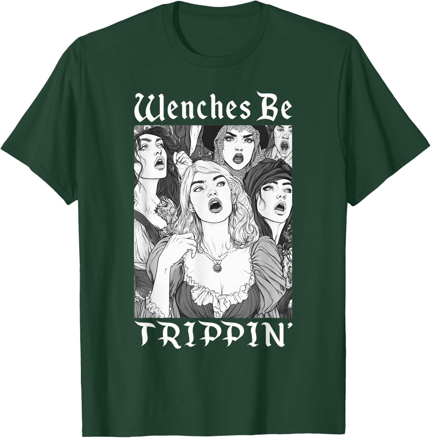 Wenches Be Trippin' Funny Renaissance Fair Medieval Festival T-Shirt - T-Shirt | Forest