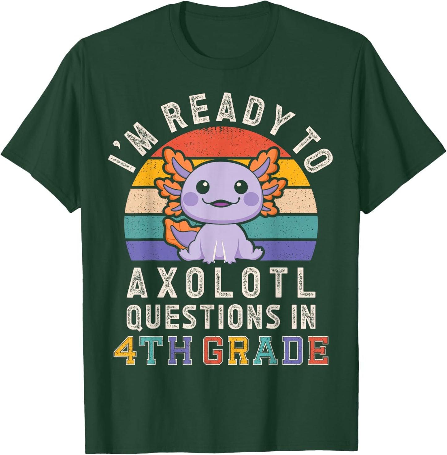 I'm Ready to Axolotl Questions in 4th Grade Back to School T-Shirt - T-Shirt | Forest