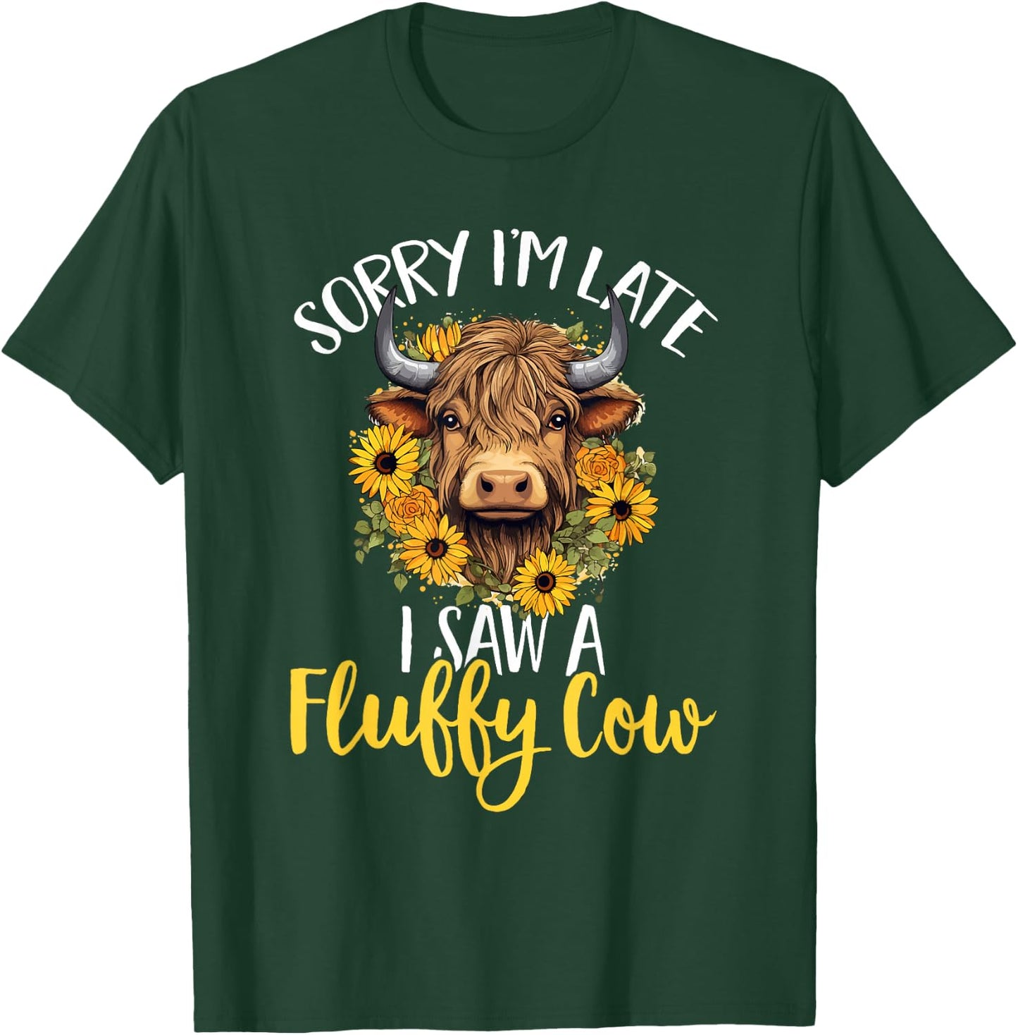 Scottish Highland Cow - Sorry I'm Late I Saw A Fluffy Cow T-Shirt - T-Shirt | Forest
