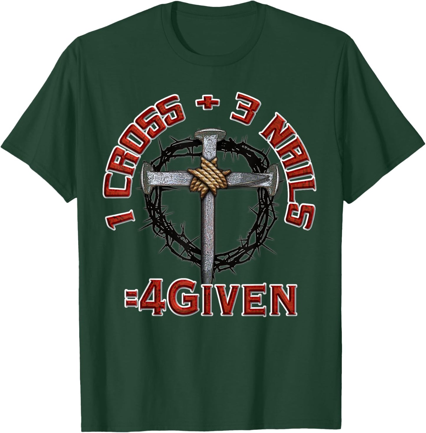 3 Nails + 1 Cross = 4Given - Forgiven T-Shirt - T-Shirt | Forest