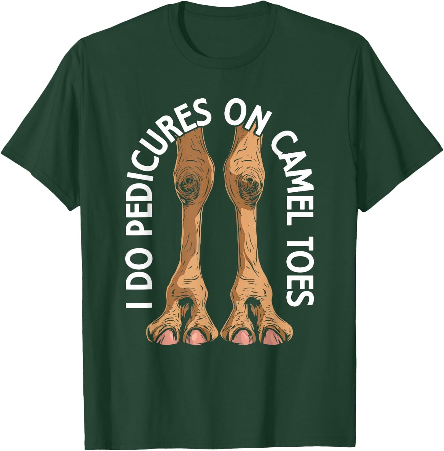 I Do Pedicures On Cameltoes Funny Flirting Adult Humor Joke T-Shirt - T-Shirt | Forest
