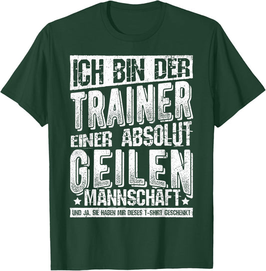 with German Text "Ich Bin Der Trainer Einer Absolut Geilen Mannschaft Coach, black T-Shirt - T-Shirt | Forest