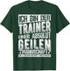 with German Text "Ich Bin Der Trainer Einer Absolut Geilen Mannschaft Coach, black T-Shirt - T-Shirt | Forest