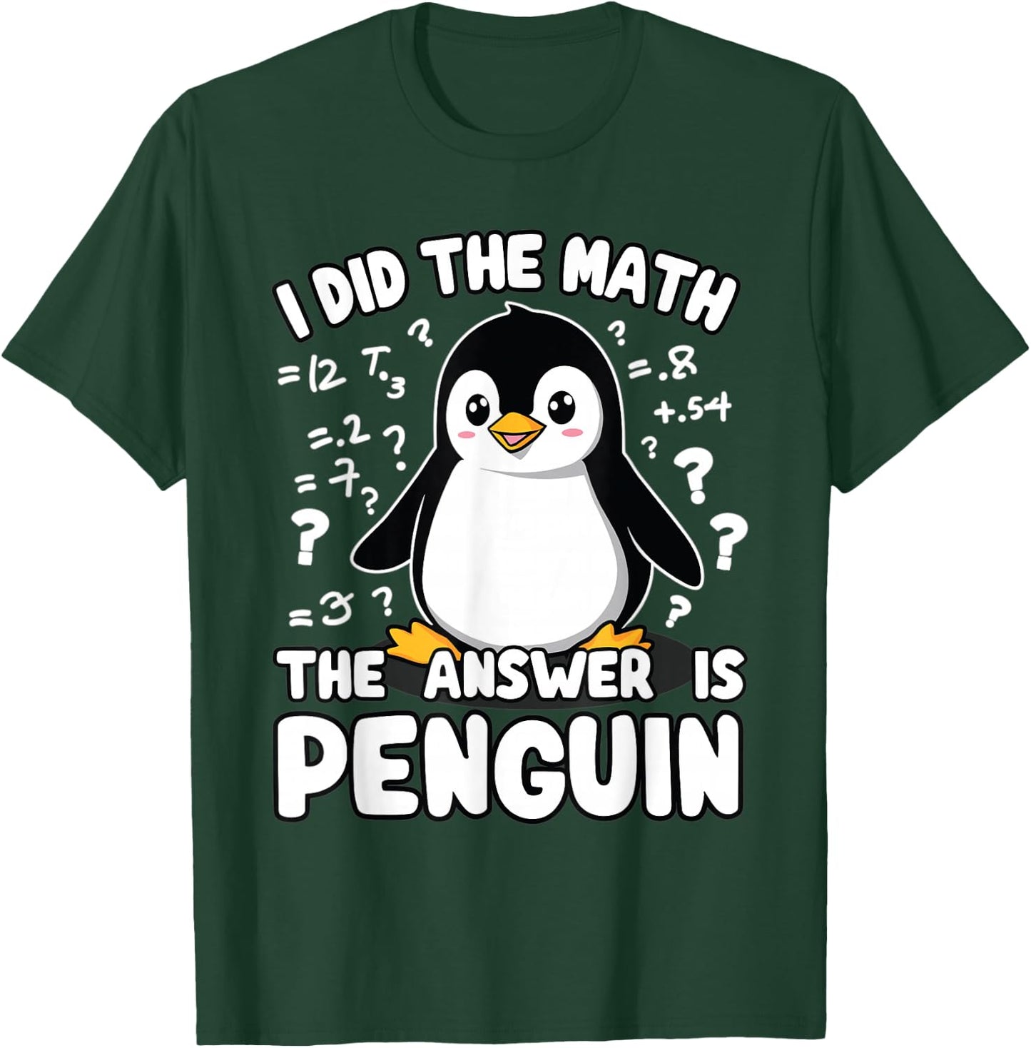 Penguin, I Did The Math The Answer Is Penguin | Funny Math T-Shirt - T-Shirt | Forest
