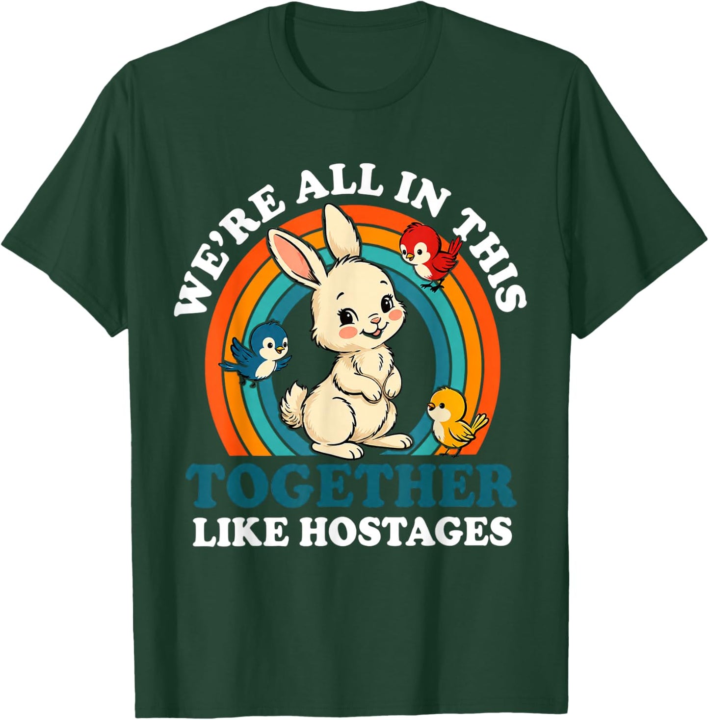 We are All in This Together Like Hostages Funny T-Shirt - T-Shirt | Forest