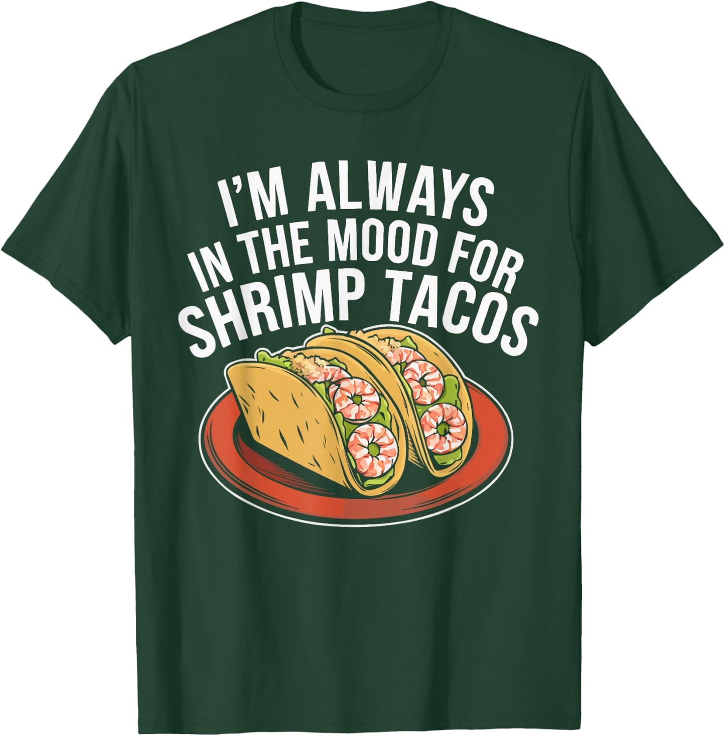 Shrimp Tacos Mexican Food Mexico Cuisine Foodie T-Shirt - T-Shirt | Forest