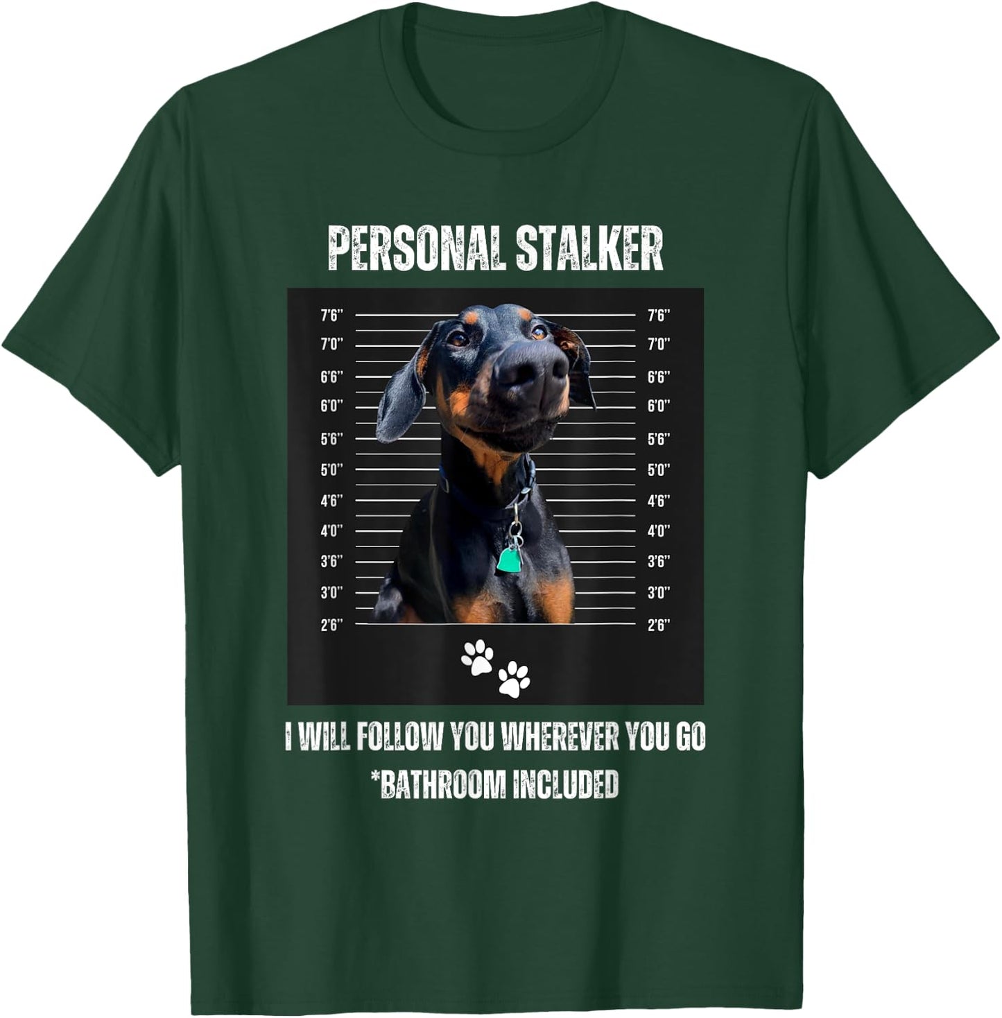 Personal Stalker Funny Doberman Pinscher Dobie Dobe Mom Dad T-Shirt - T-Shirt | Forest