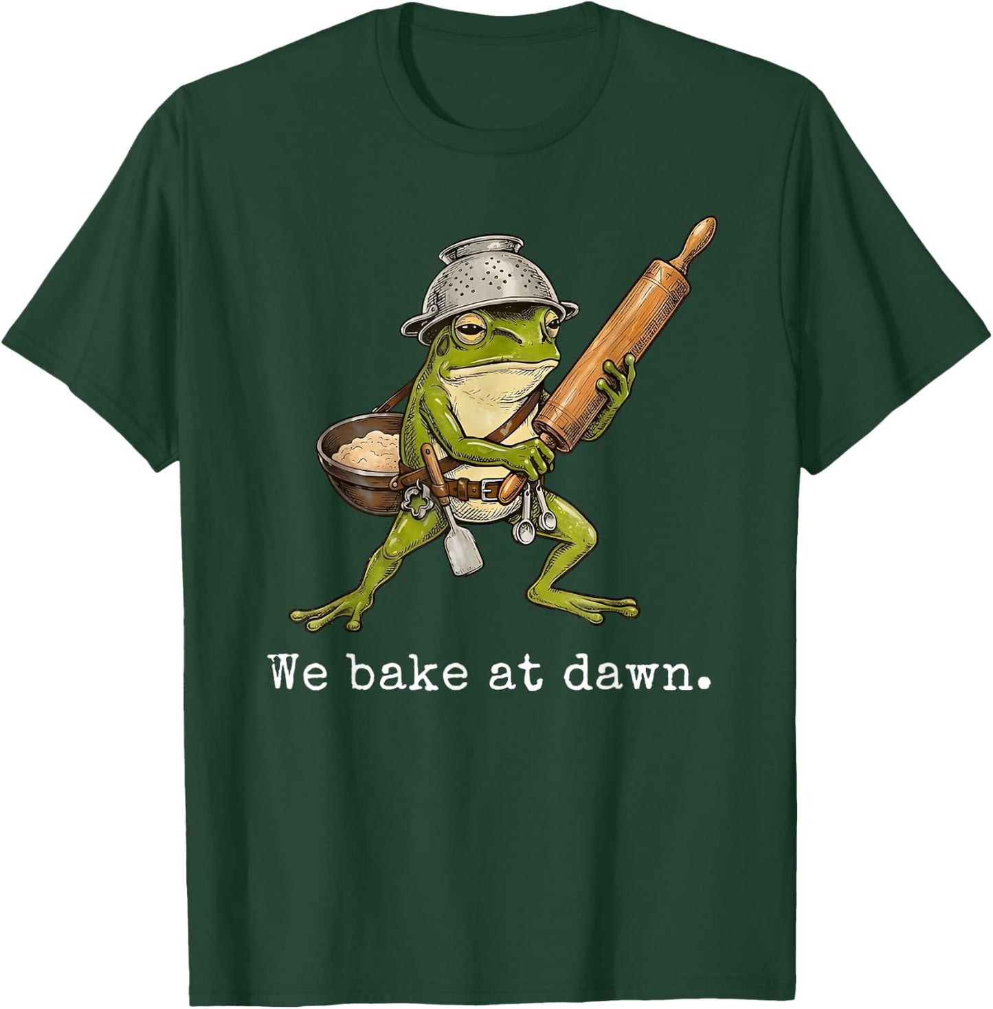Frog We Bake At Dawn Funny Saying Quote T-Shirt - T-Shirt | Forest