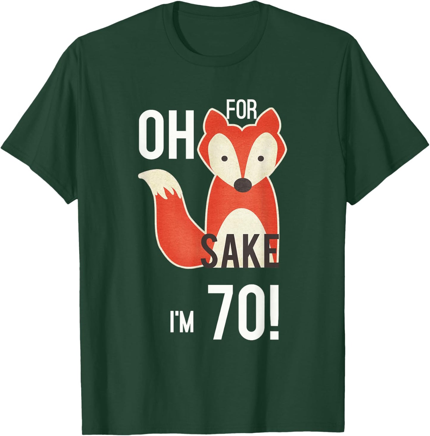 Oh For Fox Sake I'm 70 Birthday T-Shirt - T-Shirt | Forest
