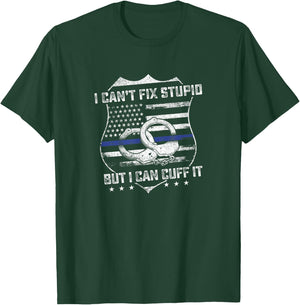 Can't Fix Stupid But I Can Cuff It Funny Police Arrest Gift T-Shirt - T-Shirt | Forest
