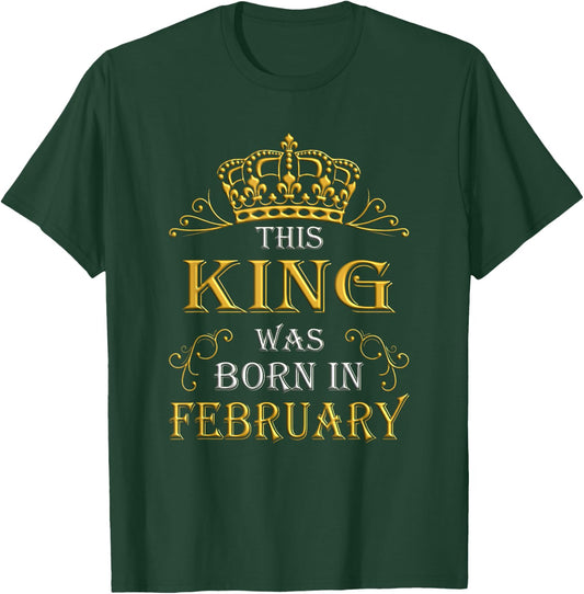 This King Was Born In February - February Is My Birthday T-Shirt - T-Shirt | Forest