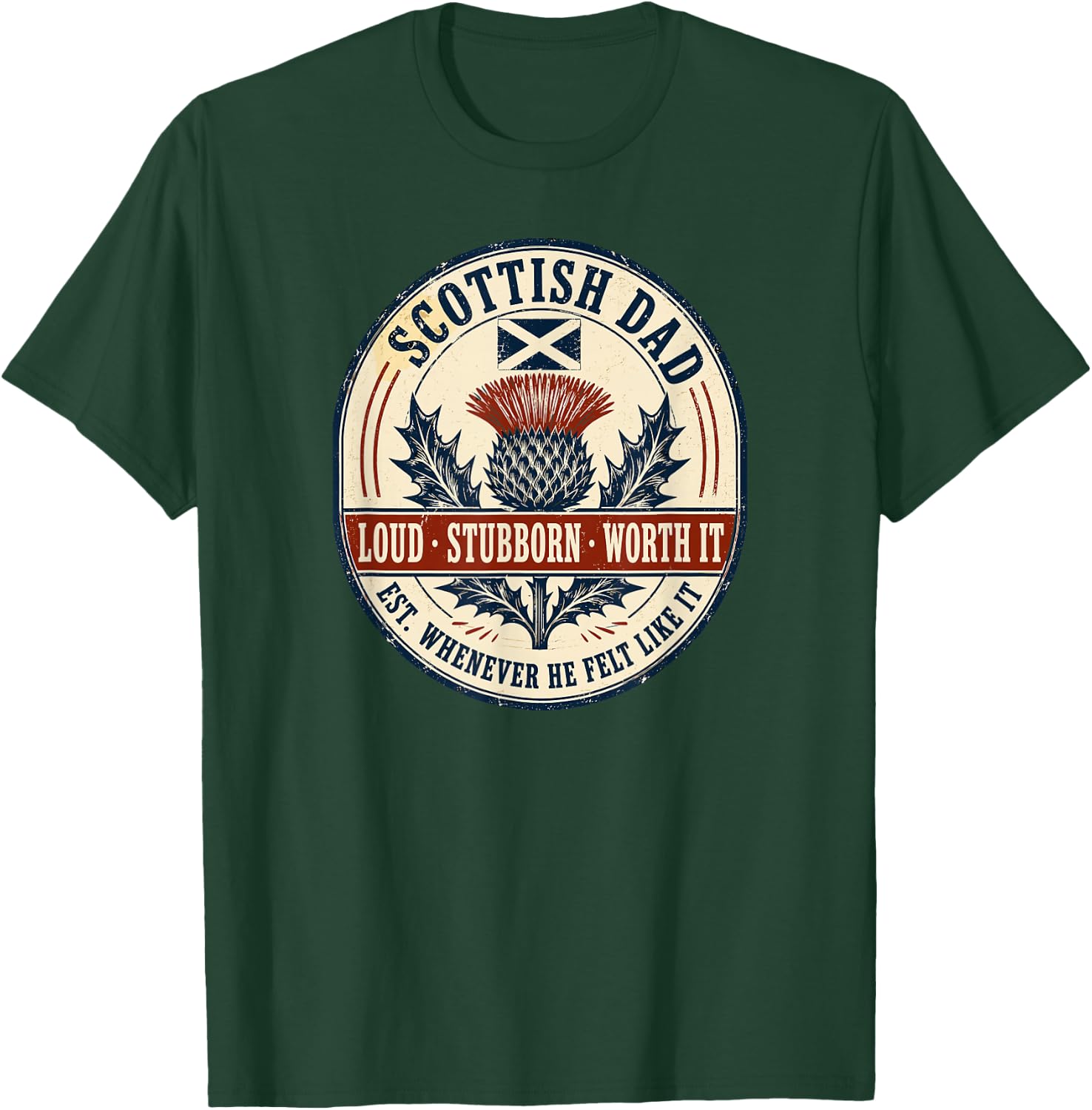Scottish Dad Loud Stubborn Worth It Funny Scotland Thistle T-Shirt - T-Shirt | Forest