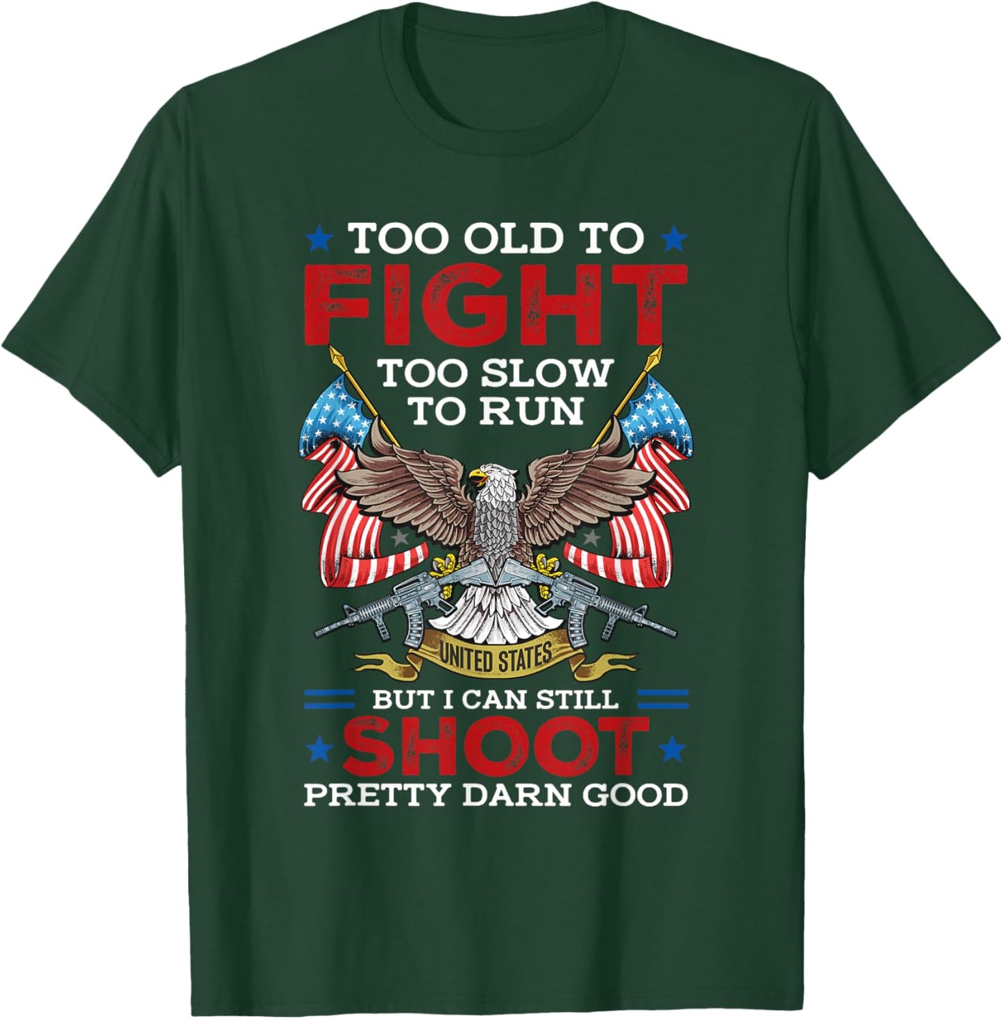 Too Old To Fight Too Slow To Run But I Can Still Shoot T-Shirt - T-Shirt | Forest