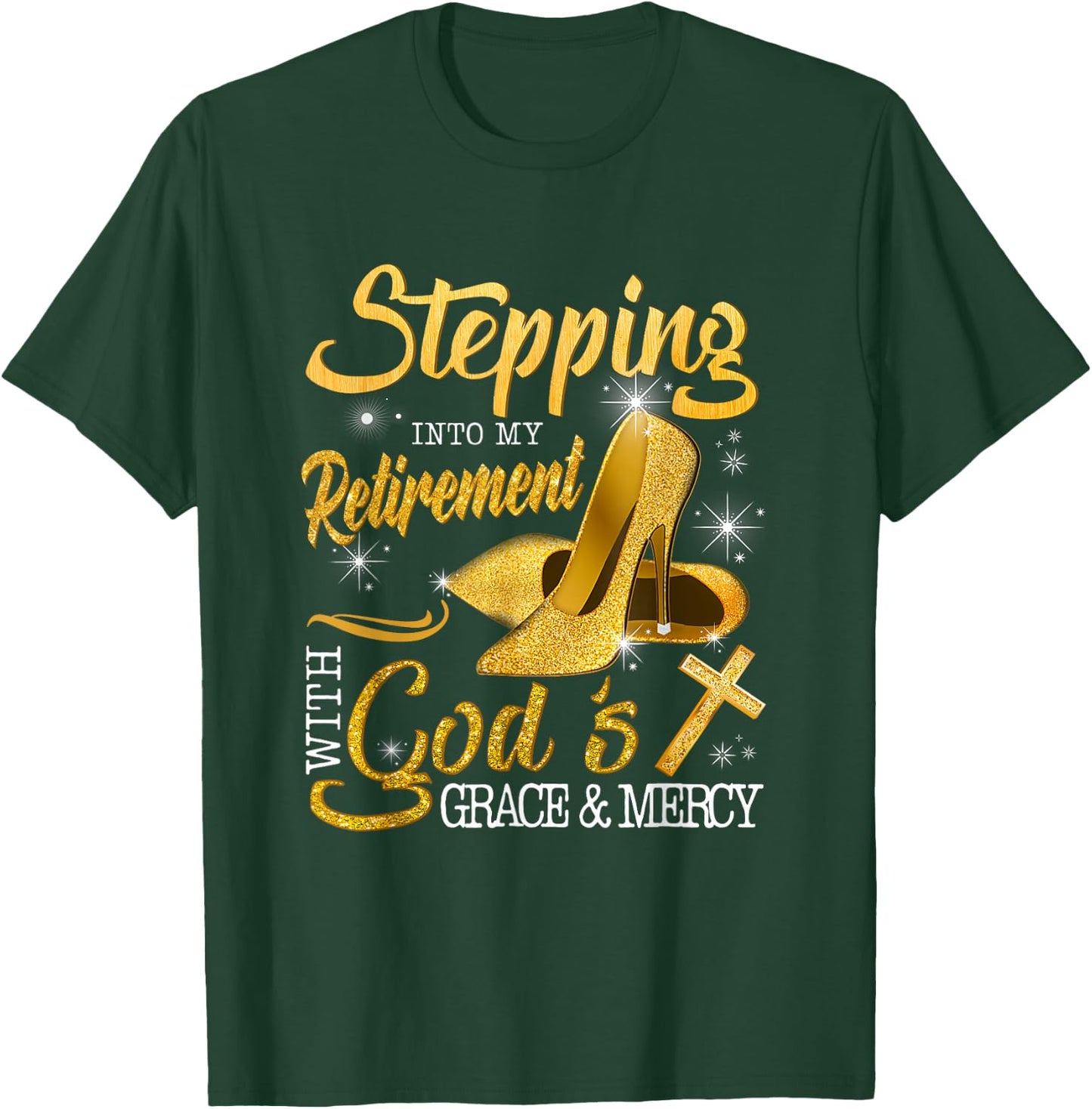 Stepping Into My Retirement With God's Grace And Mercy T-Shirt - T-Shirt | Forest