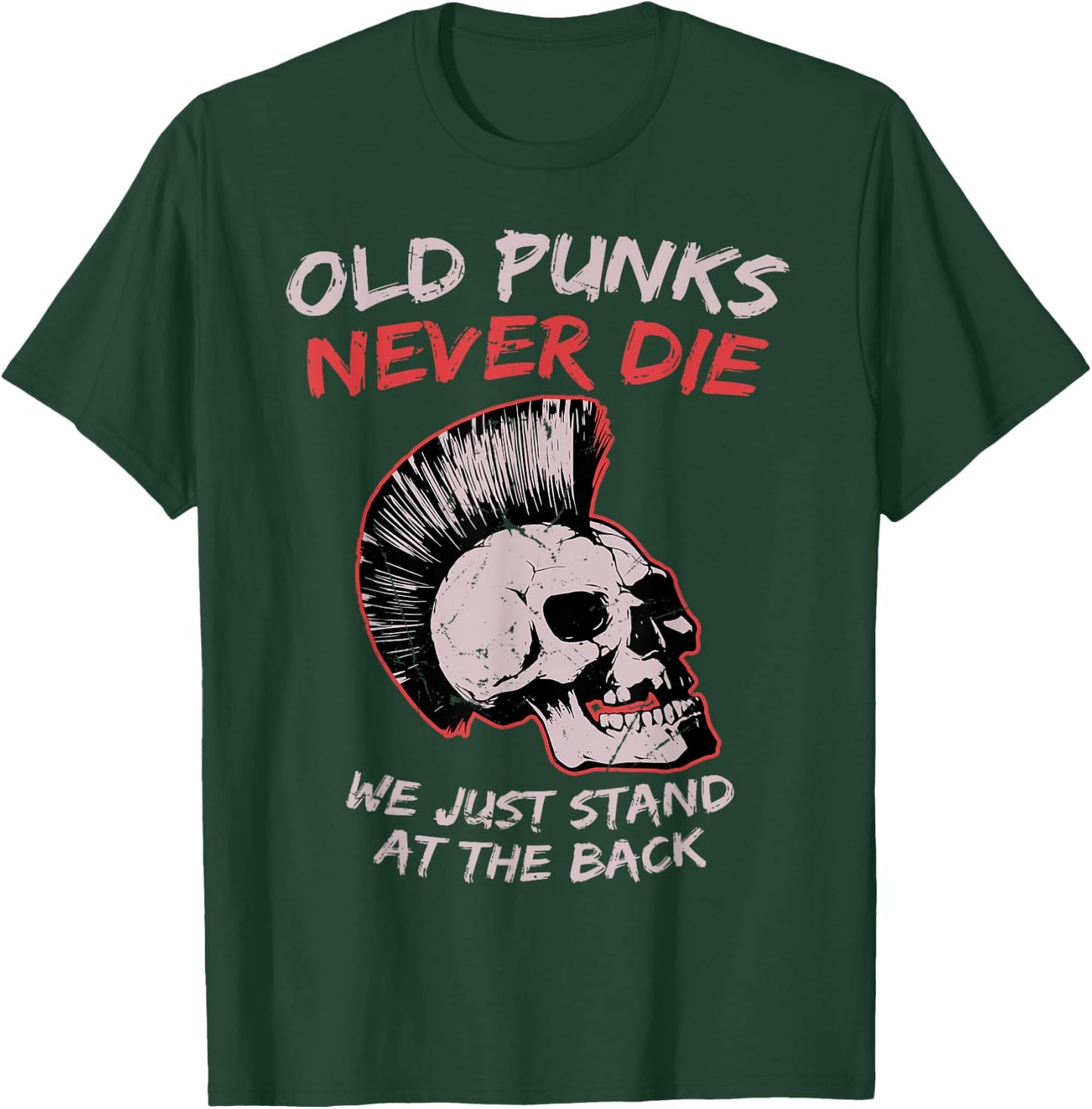 Old Punks Never Die We Just Stand on The Back Rock Music T-Shirt - T-Shirt | Forest