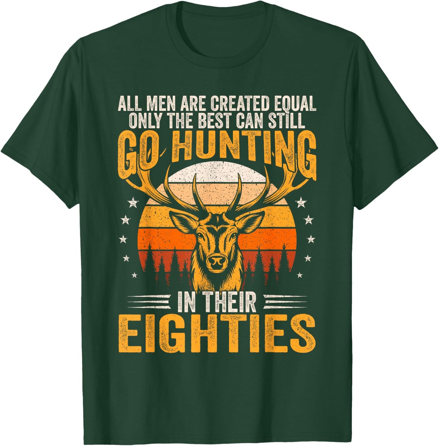 The Best Can Still Go Hunting In Their Eighties Funny Hunter T-Shirt - T-Shirt | Forest