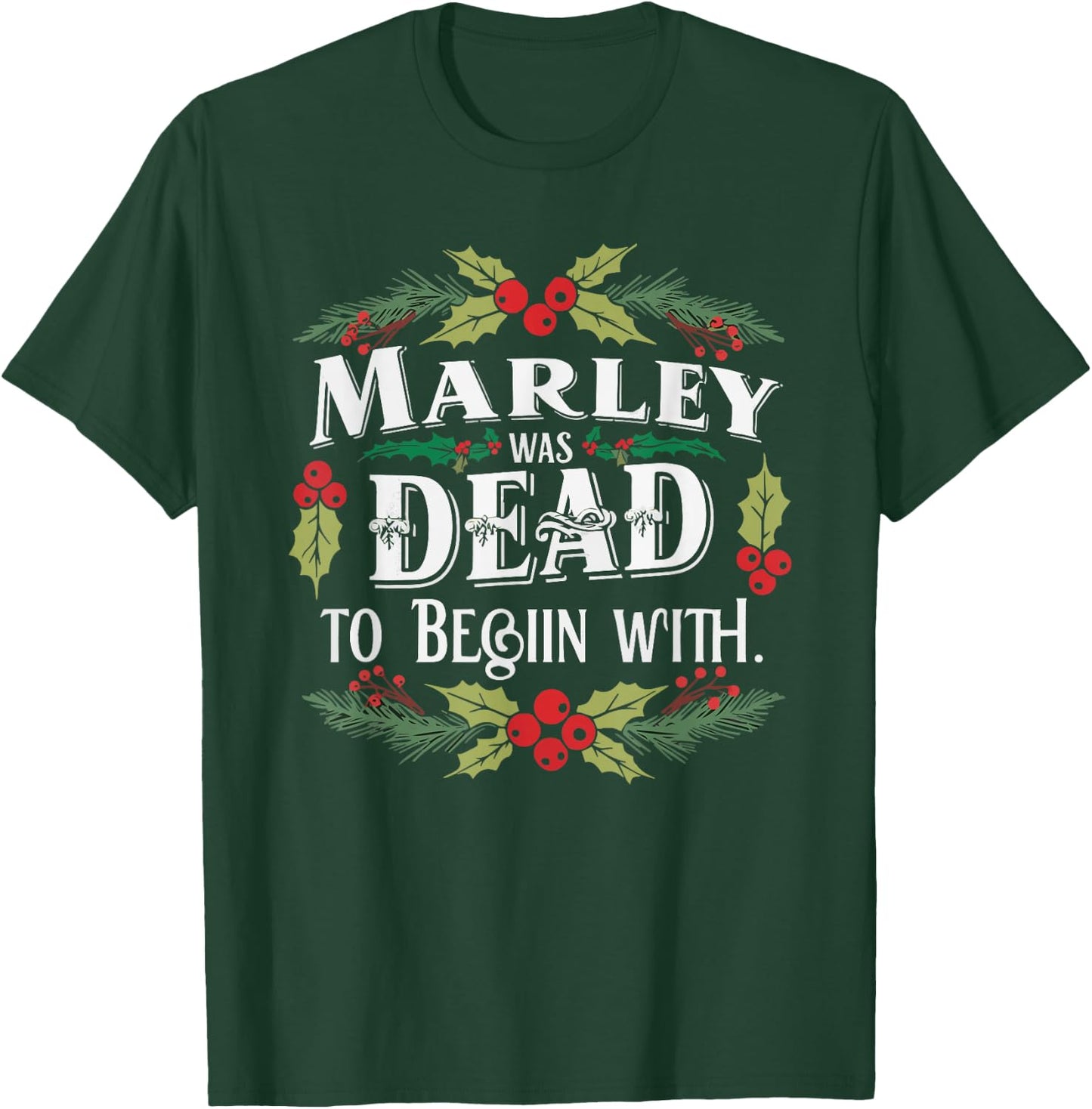 Marley Was Dead: To Begin With Funny Novelty Christmas T-Shirt - T-Shirt | Forest