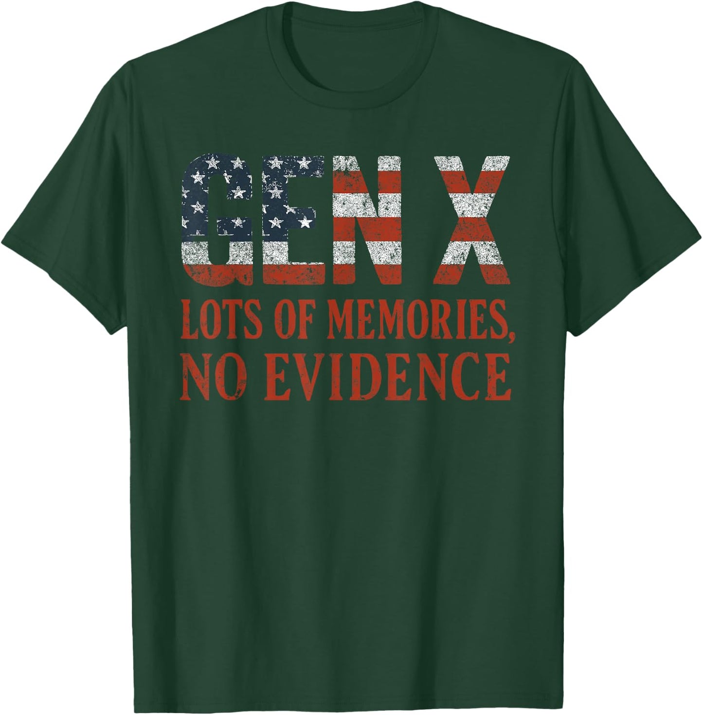Gen X Lots of Memories No Evidence USA Flag Humor Quote T-Shirt - T-Shirt | Forest