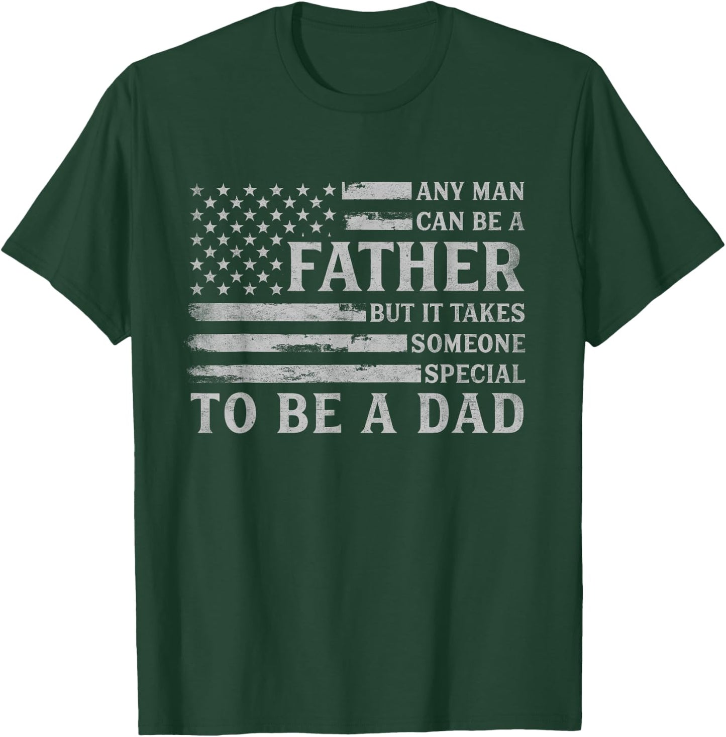 Any Man Can Be Father But It Takes Someone Special to Be Dad T-Shirt - T-Shirt | Forest