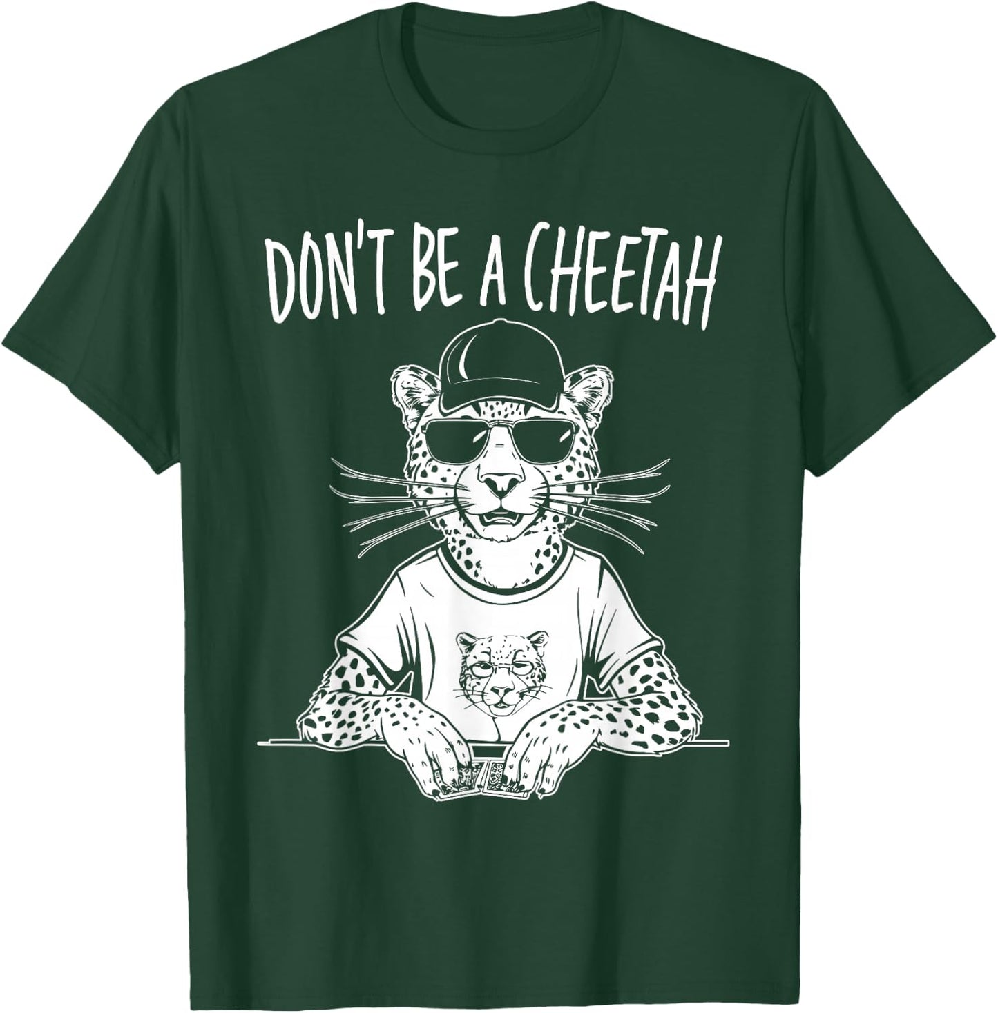 Don't Be A Cheetah Funny Poker Player T-Shirt - T-Shirt | Forest