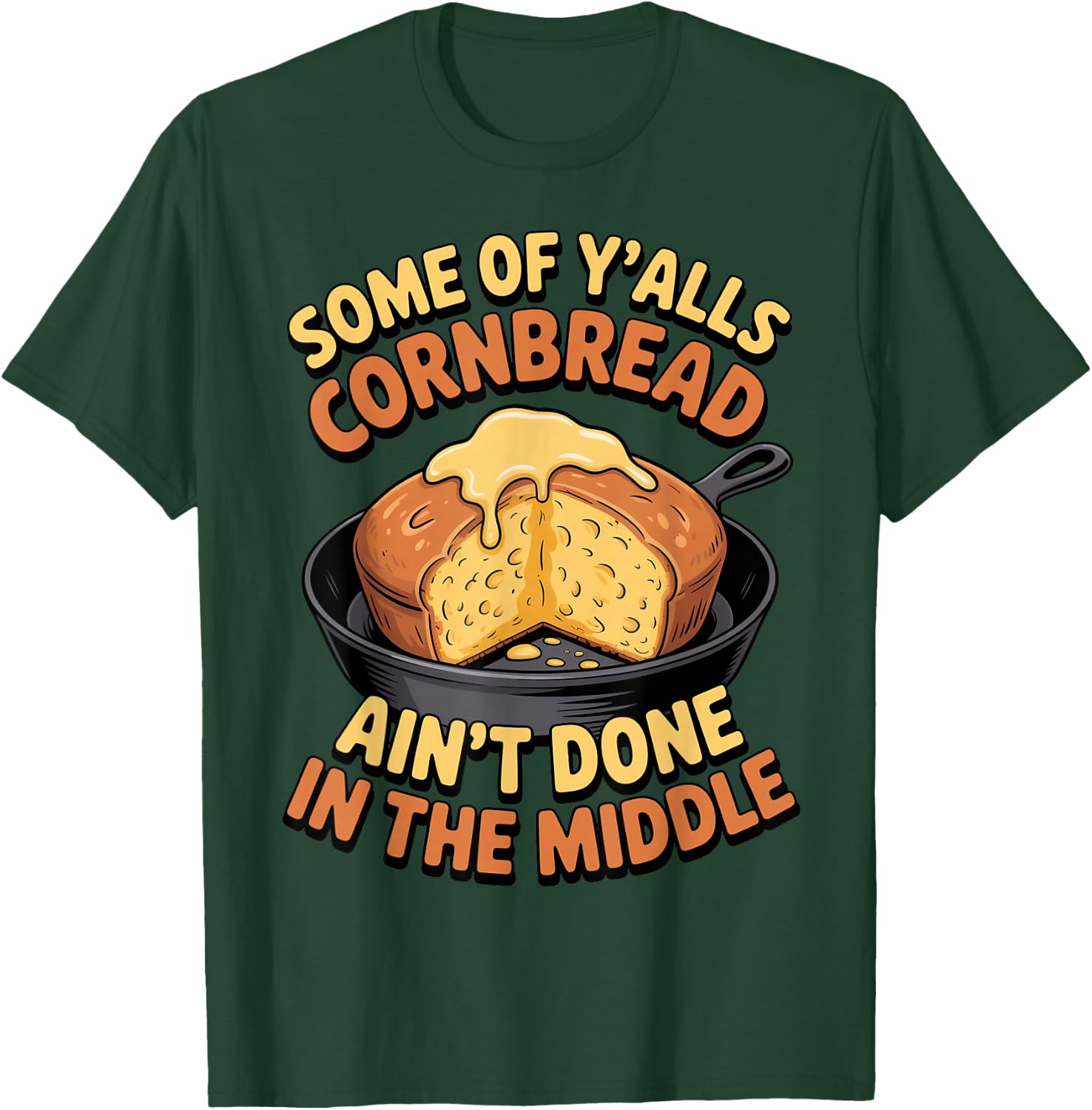 Ain't Done in Middle Food Pastry Bread Baking Cornbread T-Shirt - T-Shirt | Forest