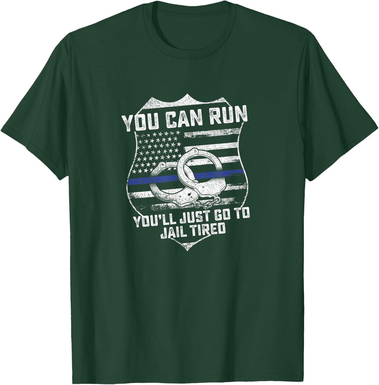 You Can Run You'll Go To Jail Tired Support Police Gift T-Shirt - T-Shirt | Forest