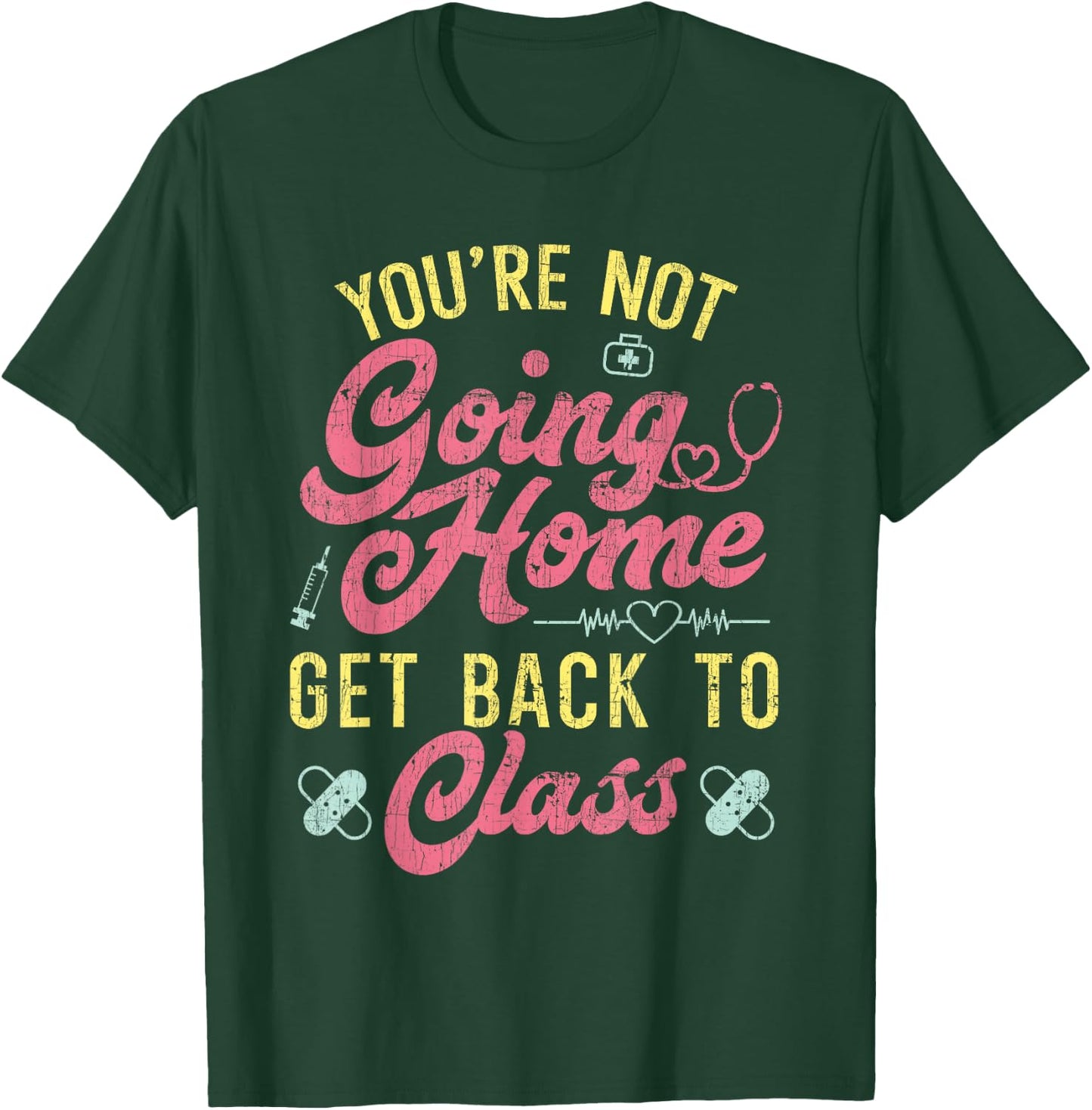Back To School You're Not Going Home Funny School Nurse T-Shirt - T-Shirt | Forest