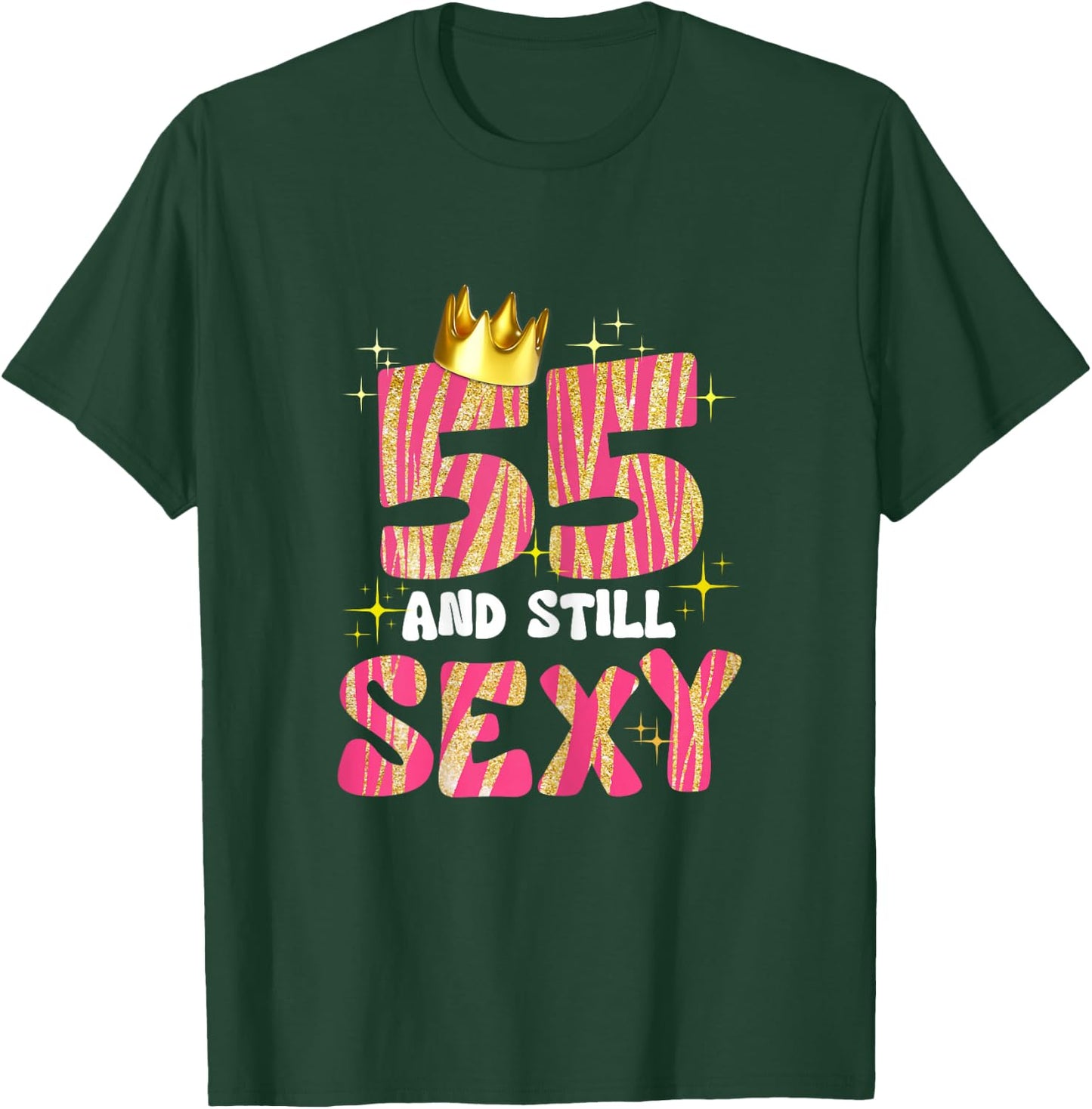 55 And Still Sexy 55 Year Old Gifts 55th Birthday Women T-Shirt - T-Shirt | Forest