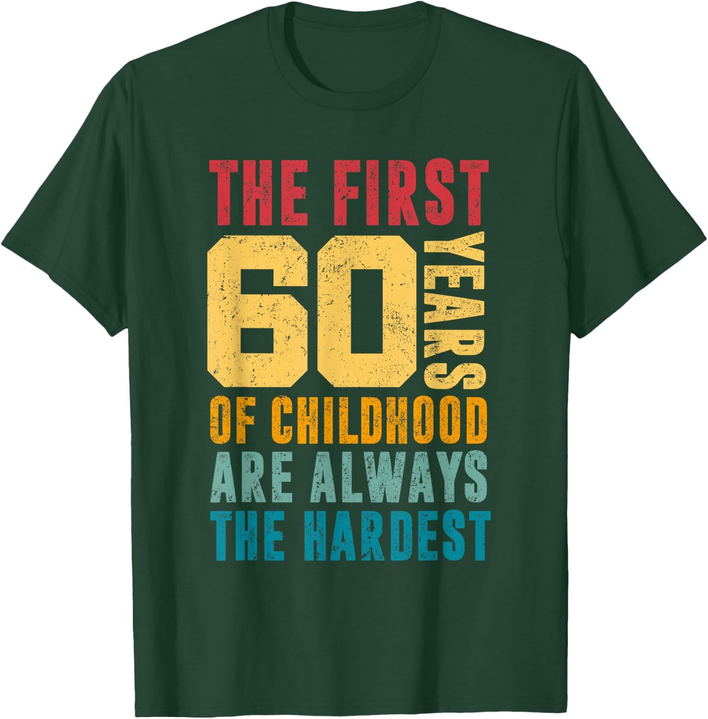 The First 60 Years Of Childhood Are Always The Hardest Funny T-Shirt - T-Shirt | Forest
